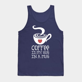 Coffee is my Hug in a Mug Tank Top